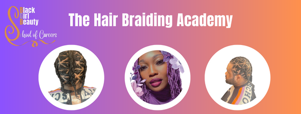 THE (LIVE-IN-PERSON) HAIR BRAIDING ACADEMY PROGRAMS (HIGH SCHOOL/GED GRADUATES)