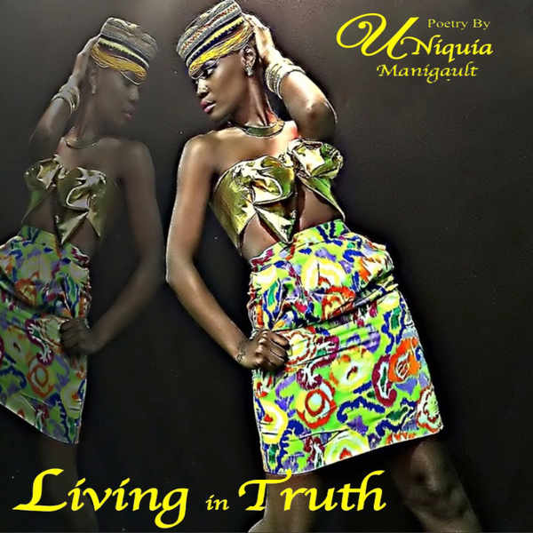 Living In Truth POETRY VOLUME I Book by Uniquia Manigault